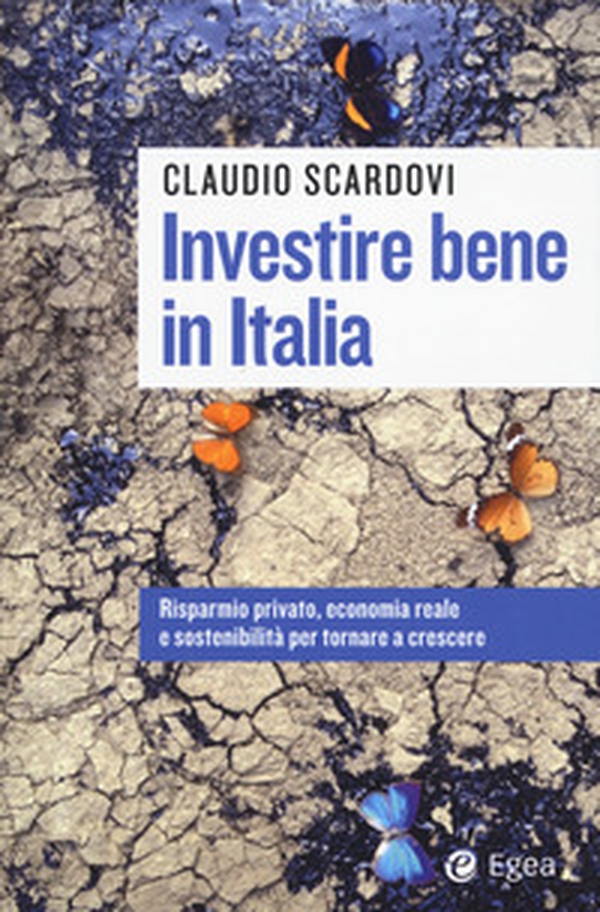 Investire bene in Italia. Risparmio privato, economia reale e sostenibilità per tornare a crescere - Librerie.coop Investire bene in Italia. Risparmio privato, economia reale e sostenibilità per tornare a crescere - Librerie.coop