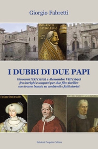 I dubbi di due Papi. Giovanni XXI (1272) e Alessandro VIII (1691) fra intrighi e sospetti per due film thriller con trame basate su ambienti e fatti storici - Librerie.coop