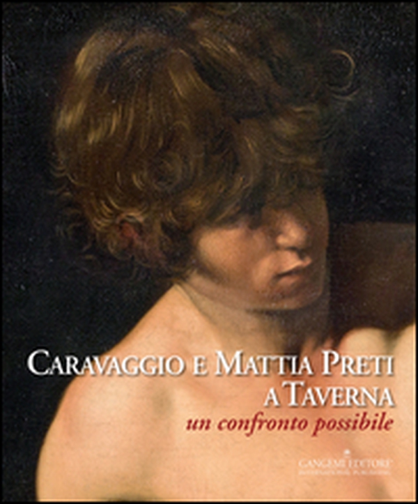Caravaggio e Mattia Preti a Taverna. Un confronto possibile - Librerie.coop Caravaggio e Mattia Preti a Taverna. Un confronto possibile - Librerie.coop
