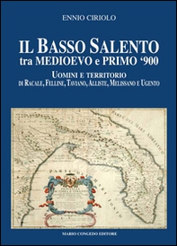 Il basso Salento tra medioevo e primo '900. Uomini e territorio di Racale, Felline, Taviano, Alliste, Melissano e Ugento - Librerie.coop