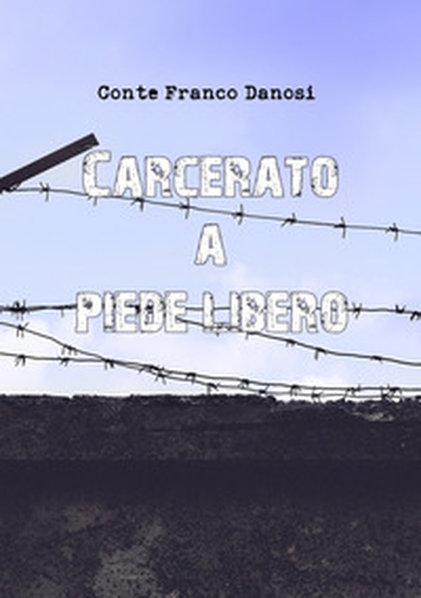 Carcerato a piede libero - Librerie.coop Carcerato a piede libero - Librerie.coop