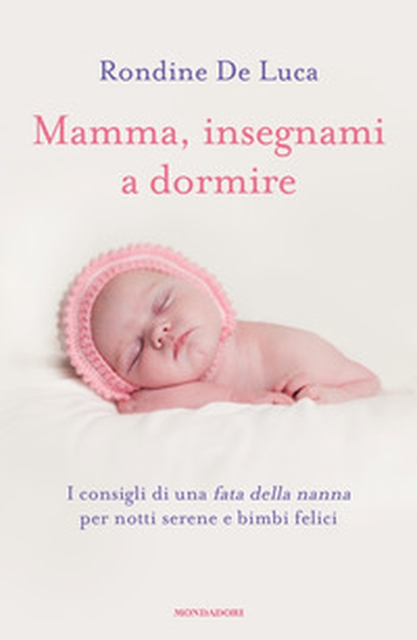 Mamma, insegnami a dormire. I consigli di una fata della nanna per notti serene e bimbi felici - Librerie.coop Mamma, insegnami a dormire. I consigli di una fata della nanna per notti serene e bimbi felici - Librerie.coop