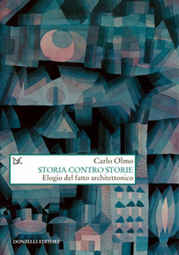 Storia contro storie. Elogio del fatto architettonico - Librerie.coop Storia contro storie. Elogio del fatto architettonico - Librerie.coop