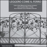 Leggero come il ferro. L'arte di Sante Mingazzi nell'archivio fotografico delle collezioni d'arte di storia della Fondazione Cassa di Risparmio in Bologna - Librerie.coop Leggero come il ferro. L'arte di Sante Mingazzi nell'archivio fotografico delle collezioni d'arte di storia della Fondazione Cassa di Risparmio in Bologna - Librerie.coop