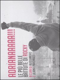 Adrianaaaaa!!! Le più belle battute di Rocky - Librerie.coop