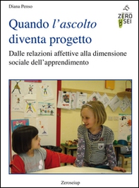 Quando l'ascolto diventa progetto. Dalle relazioni affettive alla dimensione sociale dell'apprendimento - Librerie.coop