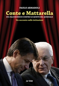 Conte e Mattarella. Sul palcoscenico e dietro le quinte del Quirinale. Un racconto sulle istituzioni - Librerie.coop