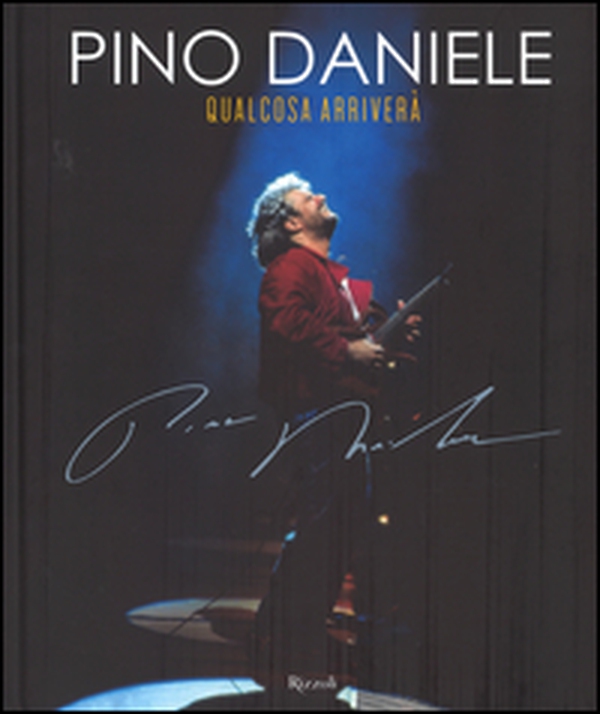 Pino Daniele. Qualcosa arriverà - Librerie.coop Pino Daniele. Qualcosa arriverà - Librerie.coop