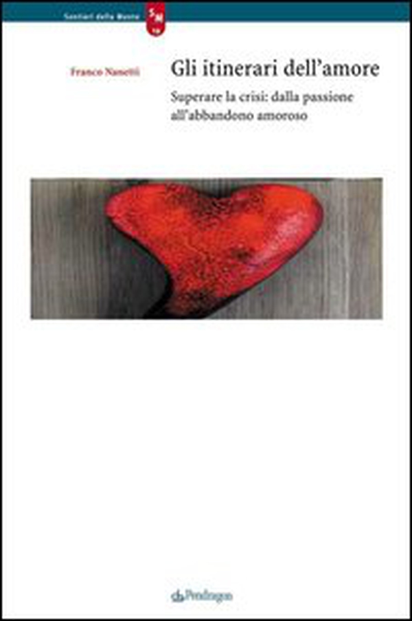 Gli itinerari dell'amore. Superare la crisi: dalla passione all'abbandono amoroso - Librerie.coop Gli itinerari dell'amore. Superare la crisi: dalla passione all'abbandono amoroso - Librerie.coop