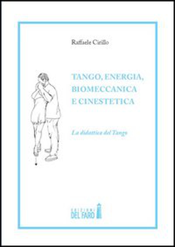 Tango, energia, biomeccanica e cinestetica. La didattica del tango - Vol. 1 - Librerie.coop