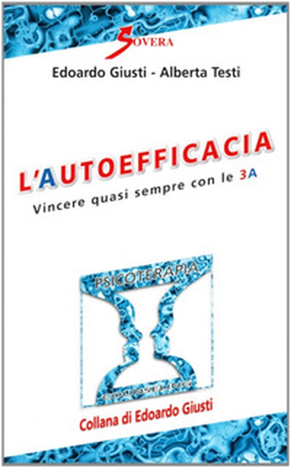 L'autoefficacia. Vincere quasi sempre con le 3 A - Librerie.coop L'autoefficacia. Vincere quasi sempre con le 3 A - Librerie.coop