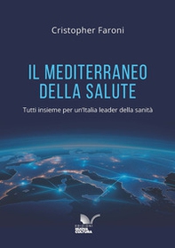 Il Mediterraneo della salute. Tutti insieme per un'Italia leader della sanità - Librerie.coop