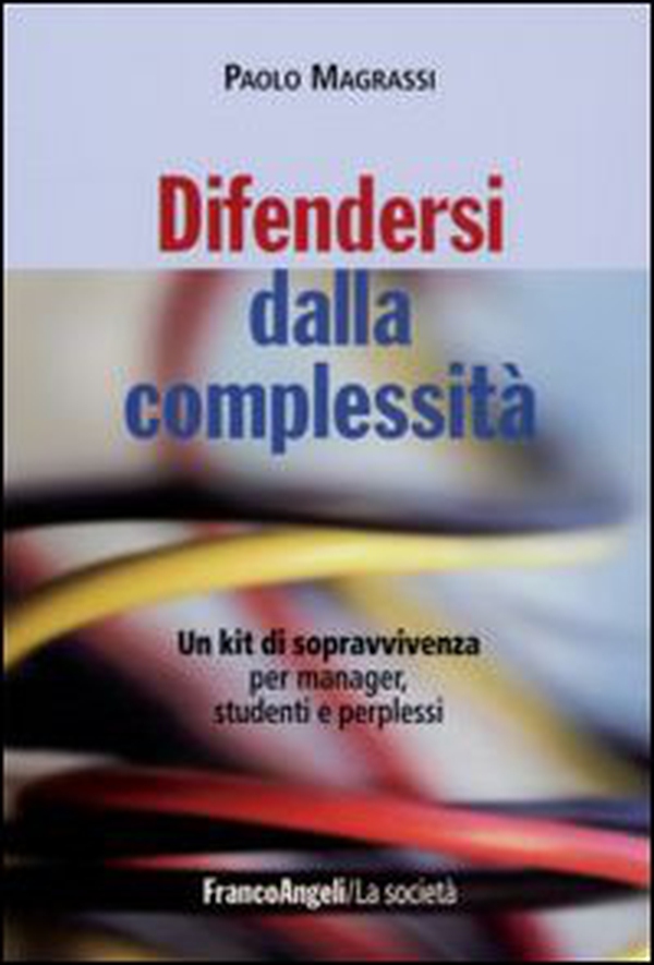 Difendersi dalla complessità. Un kit di sopravvivenza per manager, studenti e perplessi - Librerie.coop