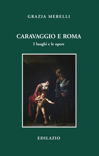 Caravaggio e Roma. I luoghi e le opere - Librerie.coop