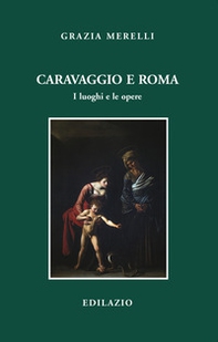 Caravaggio e Roma. I luoghi e le opere - Librerie.coop Caravaggio e Roma. I luoghi e le opere - Librerie.coop