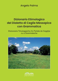 Dizionario etimologico del dialetto di Ceglie Messapica con grammatica - Librerie.coop