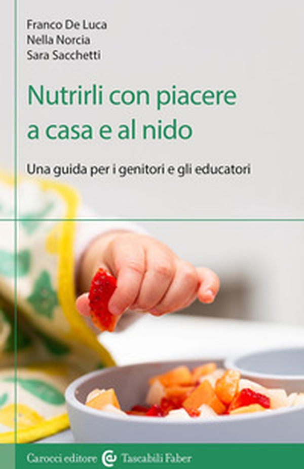 Nutrirli con piacere a casa e al nido. Una guida per i genitori e gli educatori - Librerie.coop Nutrirli con piacere a casa e al nido. Una guida per i genitori e gli educatori - Librerie.coop