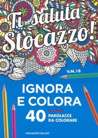 Ti saluta stocazzo! Ignora e colora. 40 nuove parolacce da colorare - Librerie.coop Ti saluta stocazzo! Ignora e colora. 40 nuove parolacce da colorare - Librerie.coop