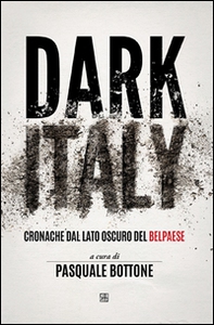 Dark Italy. Cronache dal lato oscuro del belpaese - Librerie.coop