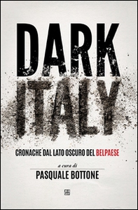 Dark Italy. Cronache dal lato oscuro del belpaese - Librerie.coop