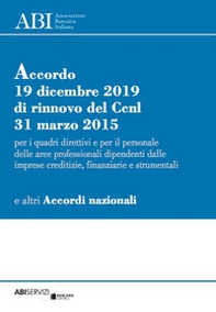 Accordo 19 dicembre 2019 di rinnovo del Ccnl 31 marzo 2015 per i quadri direttivi e per il personale delle aree professionali dipendenti dalle imprese creditizie, finanziarie e strumentali e altri Accordi Nazionali - Librerie.coop