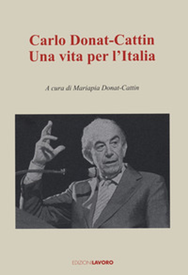 Carlo Donat-Cattin. Una vita per l'Italia - Librerie.coop Carlo Donat-Cattin. Una vita per l'Italia - Librerie.coop