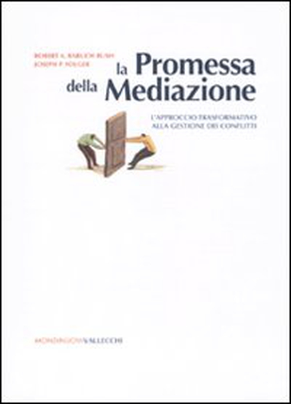 La promessa della mediazione. L'approccio trasformativo alla gestione dei conflitti - Librerie.coop La promessa della mediazione. L'approccio trasformativo alla gestione dei conflitti - Librerie.coop