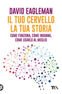Il tuo cervello, la tua storia - Librerie.coop Il tuo cervello, la tua storia - Librerie.coop