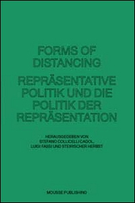 Forms of distancing. Repräsentative politik und die politik der repräsentatione - Librerie.coop