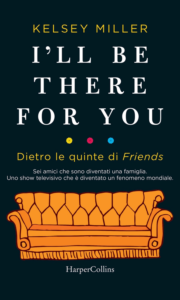 I'll be there for you. Dietro le quinte di Friends - Librerie.coop I'll be there for you. Dietro le quinte di Friends - Librerie.coop