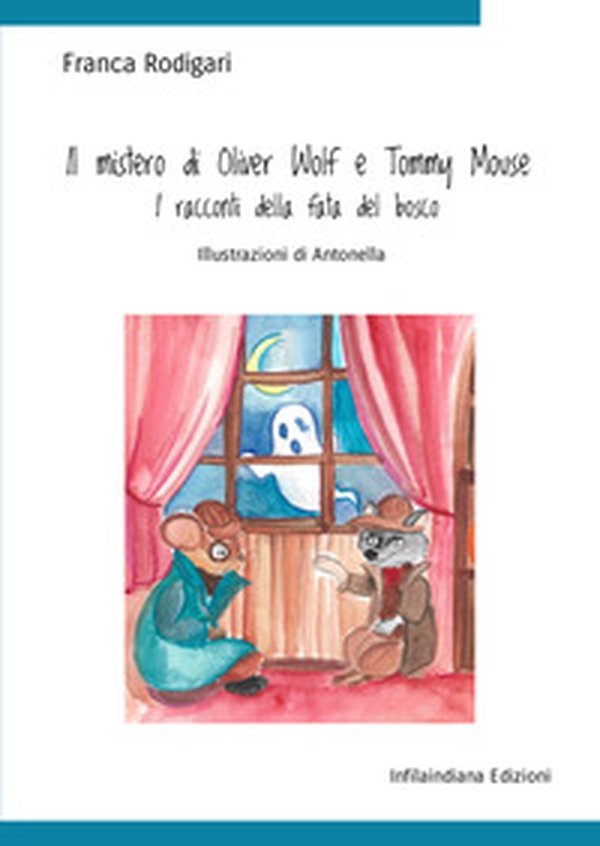 Il mistero di Oliver Wolf e Tommy Mouse. I racconti della fata del bosco - Librerie.coop Il mistero di Oliver Wolf e Tommy Mouse. I racconti della fata del bosco - Librerie.coop