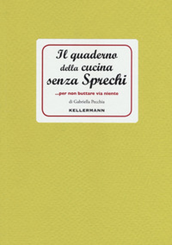 Il quaderno della cucina senza sprechi... per non buttare via niente! - Librerie.coop Il quaderno della cucina senza sprechi... per non buttare via niente! - Librerie.coop