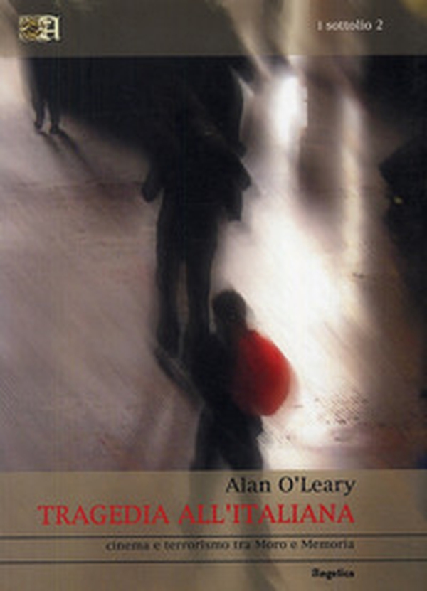 Tragedia all'italiana. Cinema e terrorismo tra Moro e memoria - Librerie.coop Tragedia all'italiana. Cinema e terrorismo tra Moro e memoria - Librerie.coop