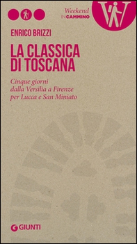 La Classica di Toscana. Cinque giorni dalla Versilia a Firenze per Lucca e San Miniato - Librerie.coop
