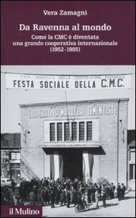 Da Ravenna al mondo. Come la CMC è diventata una grande cooperativa internazionale (1952-1985) - Librerie.coop
