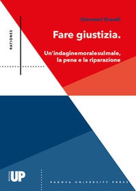 Fare giustizia. Un'indagine morale sul male, la pena e la riparazione - Librerie.coop