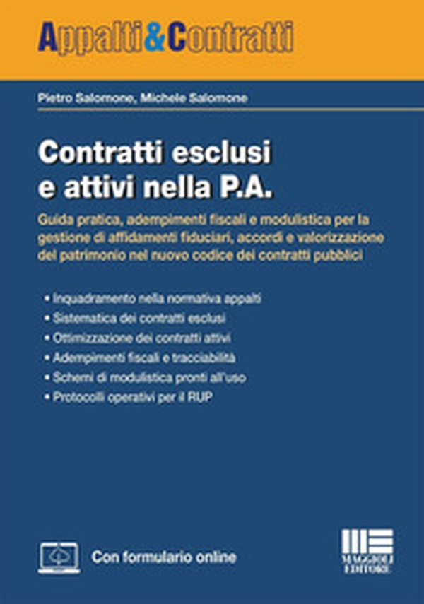 Contratti esclusi e attivi nella P.A. Guida pratica, adempimenti fiscali e modulistica per la gestione di affidamenti fiduciari, accordi e valorizzazione del patrimonio nel nuovo codice dei contratti pubblici - Librerie.coop