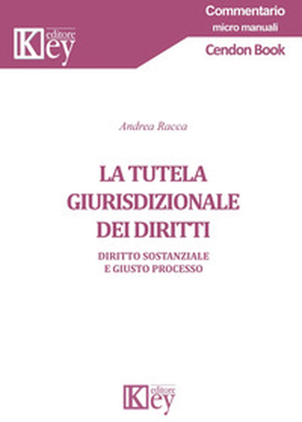 La tutela giurisdizionale dei diritti. Diritto sostanziale e giusto processo - Librerie.coop La tutela giurisdizionale dei diritti. Diritto sostanziale e giusto processo - Librerie.coop