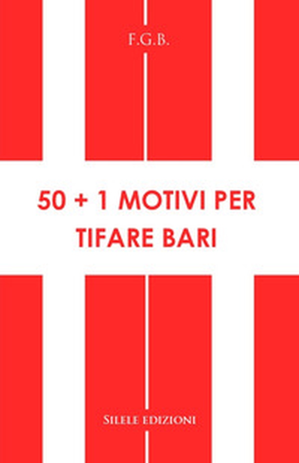 50+1 motivi per tifare Bari - Librerie.coop 50+1 motivi per tifare Bari - Librerie.coop