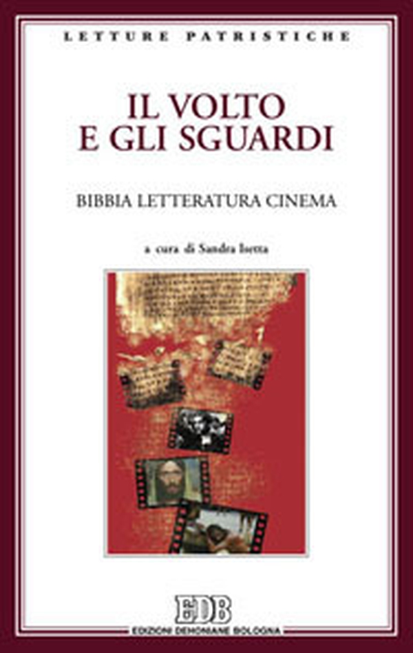 Il volto e gli sguardi. Bibbia letteratura cinema. Atti del Convegno. Imperia Porto Maurizio, 17-18 ottobre 2008 - Librerie.coop