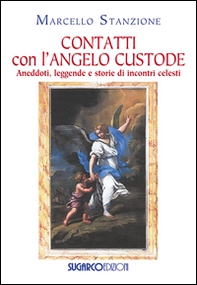 Contatti con l'angelo custode. Aneddoti, leggende e storie di incontri celesti - Librerie.coop