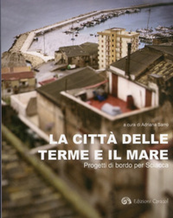 La città delle terme e il mare. Progetti di bordo per Sciacca - Librerie.coop La città delle terme e il mare. Progetti di bordo per Sciacca - Librerie.coop