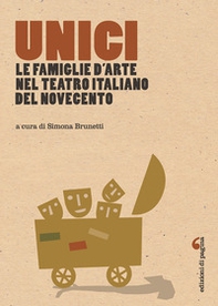 Unici. Le famiglie d'arte nel teatro italiano del Novecento - Librerie.coop