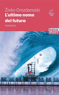 L'ultimo nome del futuro - Librerie.coop L'ultimo nome del futuro - Librerie.coop