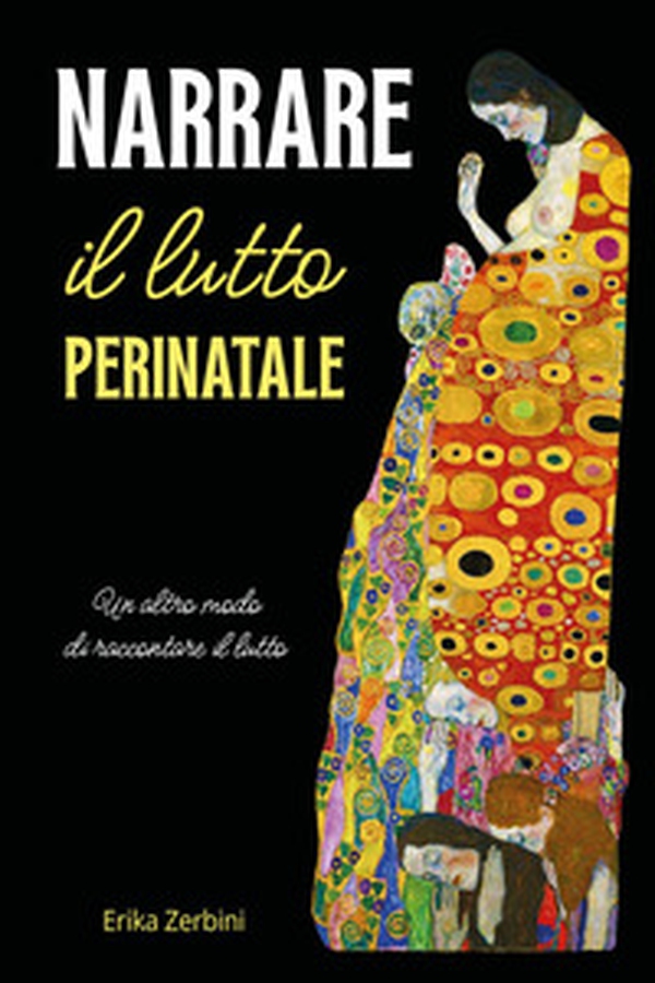 Narrare il lutto perinatale. Un altro modo di raccontare il lutto - Librerie.coop