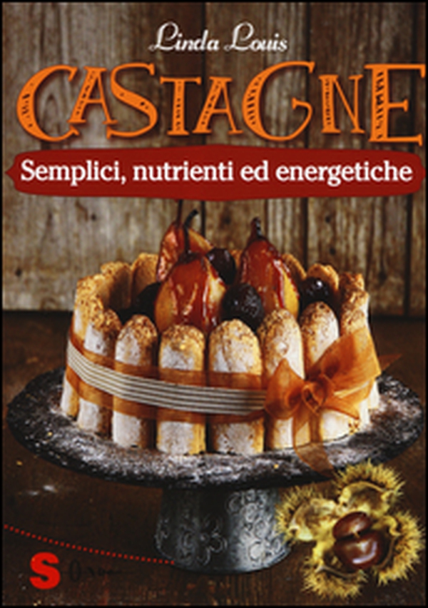 Castagne. Semplici, nutrienti ed energetiche - Librerie.coop Castagne. Semplici, nutrienti ed energetiche - Librerie.coop