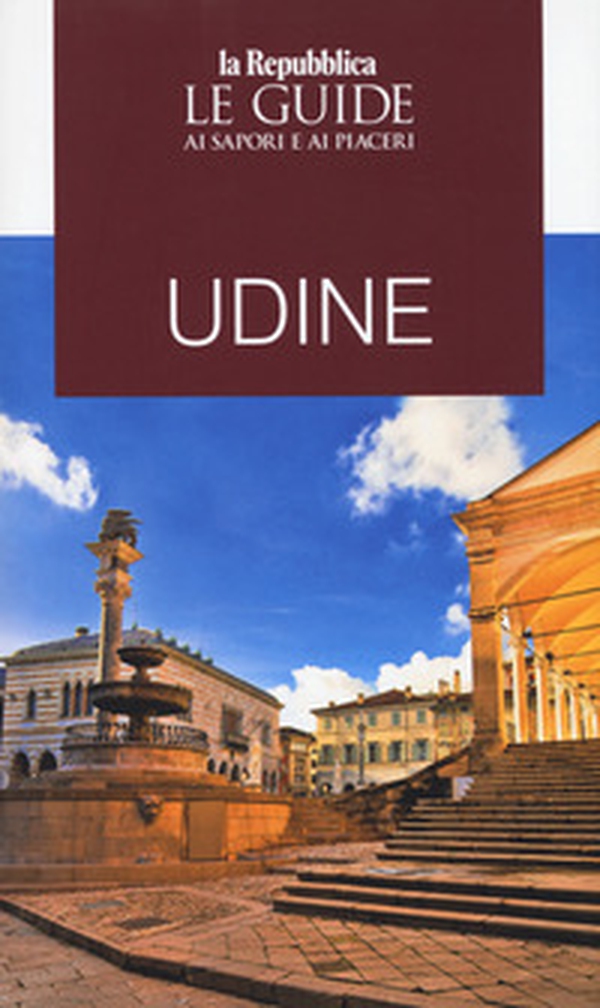 Udine. Guida ai sapori e ai piaceri - Librerie.coop Udine. Guida ai sapori e ai piaceri - Librerie.coop