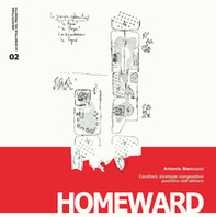 Homeward. Caratteri, strategie compositive, poetiche dell'abitare - Librerie.coop Homeward. Caratteri, strategie compositive, poetiche dell'abitare - Librerie.coop