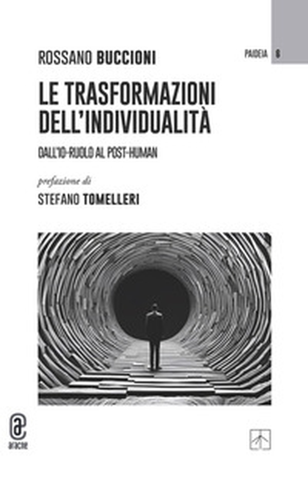 Le trasformazioni dell'individualità. Dall'io-ruolo al post-human - Librerie.coop Le trasformazioni dell'individualità. Dall'io-ruolo al post-human - Librerie.coop