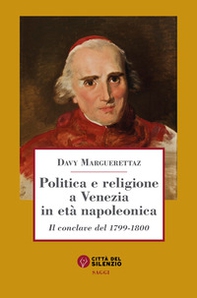 Politica e religione a Venezia in età napoleonica. Il conclave del 1799-1800 - Librerie.coop